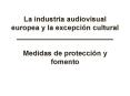 La industria audiovisual europea y la excepcin cultural ________________________ Medidas de protecci PowerPoint PPT Presentation