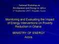 Monitoring and Evaluating the Impact of Energy Interventions on Poverty Reduction in Ghana PowerPoint PPT Presentation