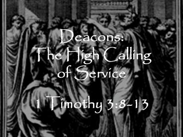 Deacons: The High Calling of Service 1 Timothy 3:813