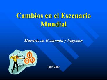 Cambios en el Escenario Mundial