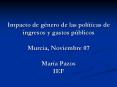 Impacto de gnero de las polticas de ingresos y gastos pblicos Murcia, Noviembre 07 Mara Pazos IEF PowerPoint PPT Presentation