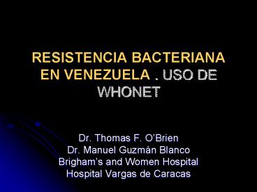 RESISTENCIA BACTERIANA EN VENEZUELA ' USO DE WHONET