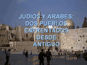 JUDIOS Y ARABES: DOS PUEBLOS ENFRENTADOS DESDE ANTIGUO