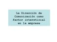 La Direccin de Comunicacin como factor intersticial en la empresa PowerPoint PPT Presentation