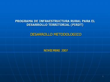 PROGRAMA DE INFRAESTRUCTURA RURAL PARA EL DESARROLLO TERRITORIAL (PIRDT)