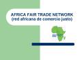 AFRICA FAIR TRADE NETWORK red africana de comercio justo PowerPoint PPT Presentation