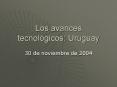 Los avances tecnolgicos: Uruguay PowerPoint PPT Presentation