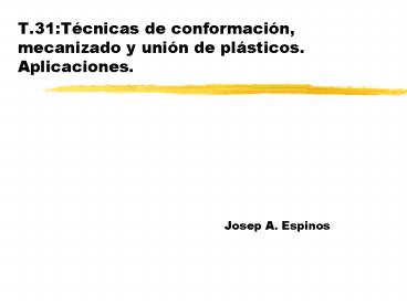 T'31:Tcnicas de conformacin, mecanizado y unin de plsticos' Aplicaciones'