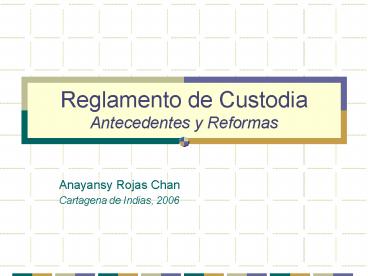 Reglamento de Custodia Antecedentes y Reformas