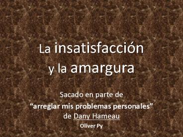 La insatisfaccin y la amargura