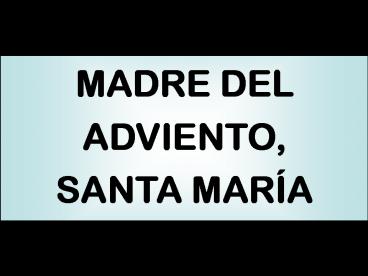 MADRE DEL ADVIENTO, SANTA MARA