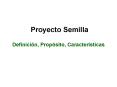 Proyecto Semilla Definicin, Propsito, Caractersticas PowerPoint PPT Presentation