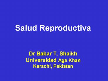Salud Reproductiva Dr Babar T' Shaikh Universidad Aga Khan Karachi, Pakistan