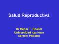 Salud Reproductiva Dr Babar T' Shaikh Universidad Aga Khan Karachi, Pakistan PowerPoint PPT Presentation