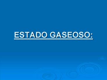 ESTADO GASEOSO: