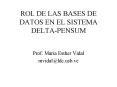 ROL DE LAS BASES DE DATOS EN EL SISTEMA DELTA-PENSUM PowerPoint PPT Presentation