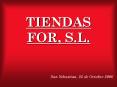 TIENDAS FOR, S'L' PowerPoint PPT Presentation