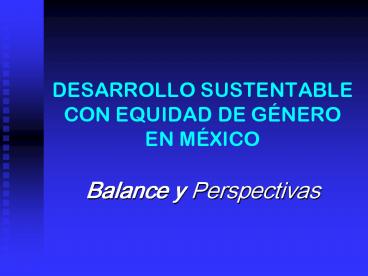 DESARROLLO SUSTENTABLE CON EQUIDAD DE G