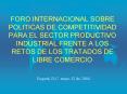 FORO INTERNACIONAL SOBRE POLITICAS DE COMPETITIVIDAD PARA EL SECTOR PRODUCTIVO INDUSTRIAL FRENTE A LOS RETOS DE LOS TRATADOS DE LIBRE COMERCIO PowerPoint PPT Presentation