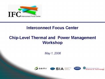 Interconnect Focus Center ChipLevel Thermal and Power Management Workshop