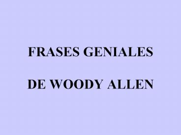 FRASES GENIALES DE WOODY ALLEN