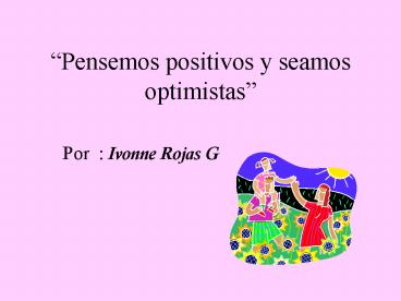 Pensemos positivos y seamos optimistas