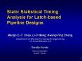 Static Statistical Timing Analysis for Latchbased Pipeline Designs PowerPoint PPT Presentation