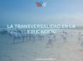 LA TRANSVERSALIDAD EN LA EDUCACION PowerPoint PPT Presentation