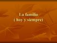 La familia ( hoy y siempre) PowerPoint PPT Presentation
