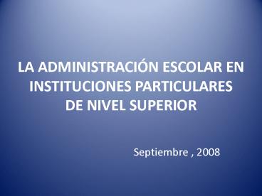 LA ADMINISTRACIN ESCOLAR EN INSTITUCIONES PARTICULARES DE NIVEL SUPERIOR
