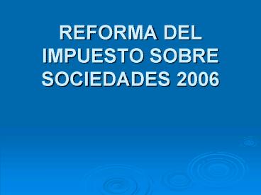 REFORMA DEL IMPUESTO SOBRE SOCIEDADES 2006