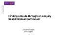Finding a Route through an enquiry based Medical Curriculum PowerPoint PPT Presentation