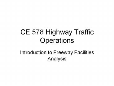 CE 578 Highway Traffic Operations