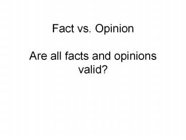 Fact vs' Opinion Are all facts and opinions valid