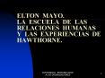 ELTON MAYO. LA ESCUELA DE LAS RELACIONES HUMANAS     Y LAS EXPERIENCIAS DE HAWTHORNE. PowerPoint PPT Presentation