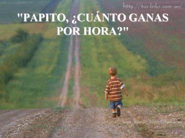 PAPITO, CUNTO GANAS POR HORA