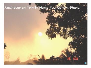 Amanecer en Trinity Home Foundation, Ghana