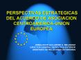 PERSPECTIVAS ESTRATEGICAS DEL ACUERDO DE ASOCIACION CENTROAMERICAUNION EUROPEA PowerPoint PPT Presentation