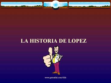 LA HISTORIA DE LOPEZ