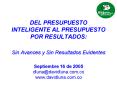 DEL PRESUPUESTO INTELIGENTE AL PRESUPUESTO POR RESULTADOS:   Sin Avances y Sin Resultados Evidentes  Septiembre 16 de 2005 dluna@davidluna.com.co www.davidluna.com.co PowerPoint PPT Presentation