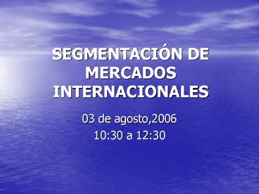 SEGMENTACIN DE MERCADOS INTERNACIONALES