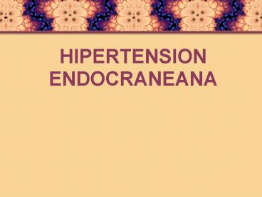 HIPERTENSION ENDOCRANEANA
