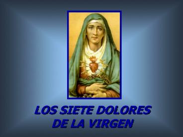 LOS SIETE DOLORES DE LA VIRGEN