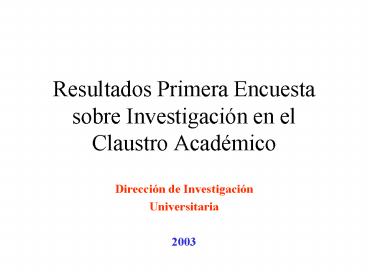 Resultados Primera Encuesta sobre Investigacin en el Claustro Acadmico