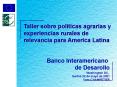 Taller sobre politicas agrarias y experiencias rurales de relevancia para America Latina PowerPoint PPT Presentation