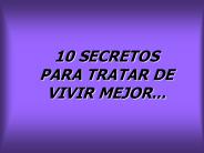 10 SECRETOS PARA TRATAR DE VIVIR MEJOR...