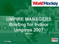 UMPIRE MANAGERS Briefing for Indoor Umpires 2007 Spanish PowerPoint PPT Presentation