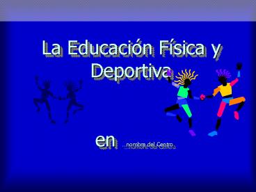 La Educacin Fsica y Deportiva en nombre del Centro