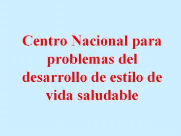 Centro%20Nacional%20para%20problemas%20del%20desarrollo%20de%20estilo%20de%20vida%20saludable
