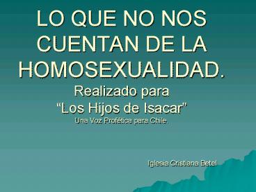 LO QUE NO NOS CUENTAN DE LA HOMOSEXUALIDAD' Realizado para Los Hijos de Isacar Una Voz Proftica para